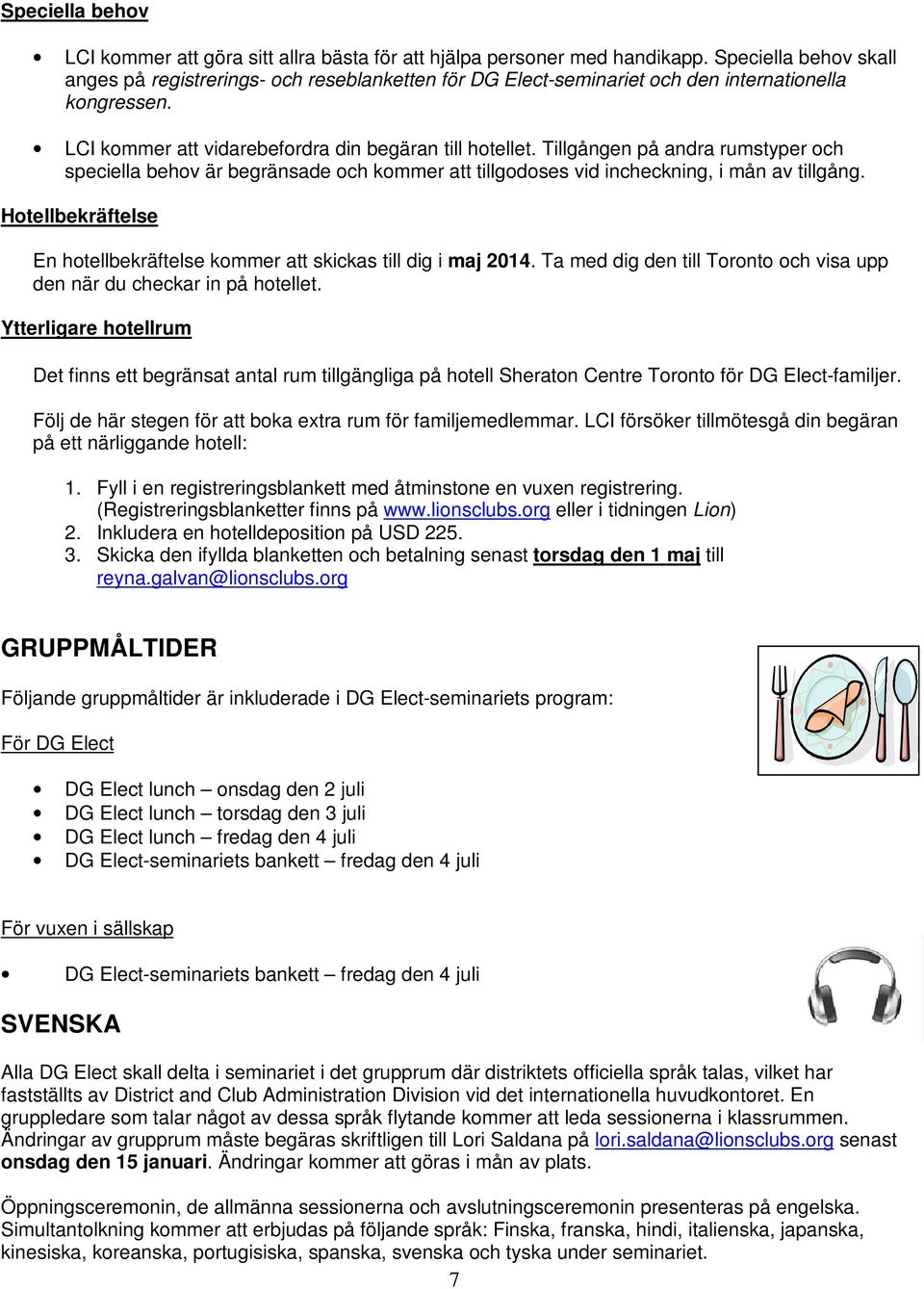 Tillgången på andra rumstyper och speciella behov är begränsade och kommer att tillgodoses vid incheckning, i mån av tillgång.