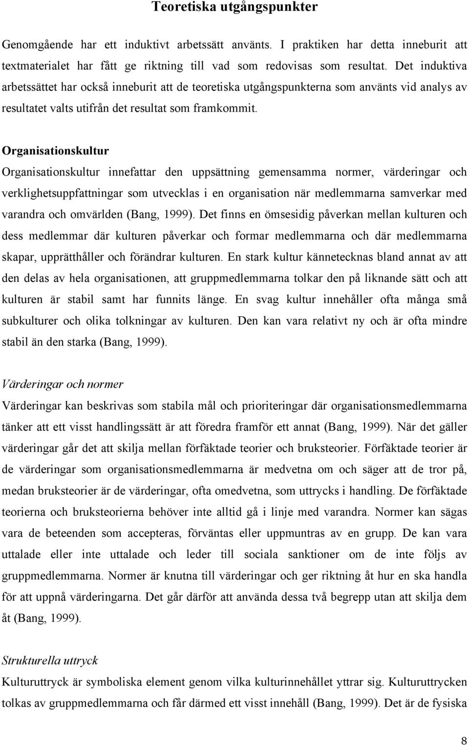 Organisationskultur Organisationskultur innefattar den uppsättning gemensamma normer, värderingar och verklighetsuppfattningar som utvecklas i en organisation när medlemmarna samverkar med varandra