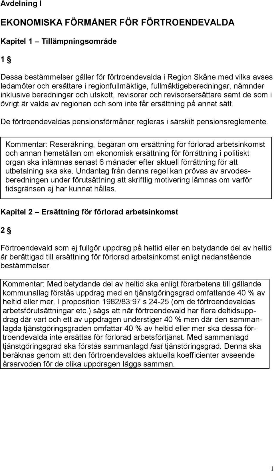 sätt. De förtroendevaldas pensionsförmåner regleras i särskilt pensionsreglemente.