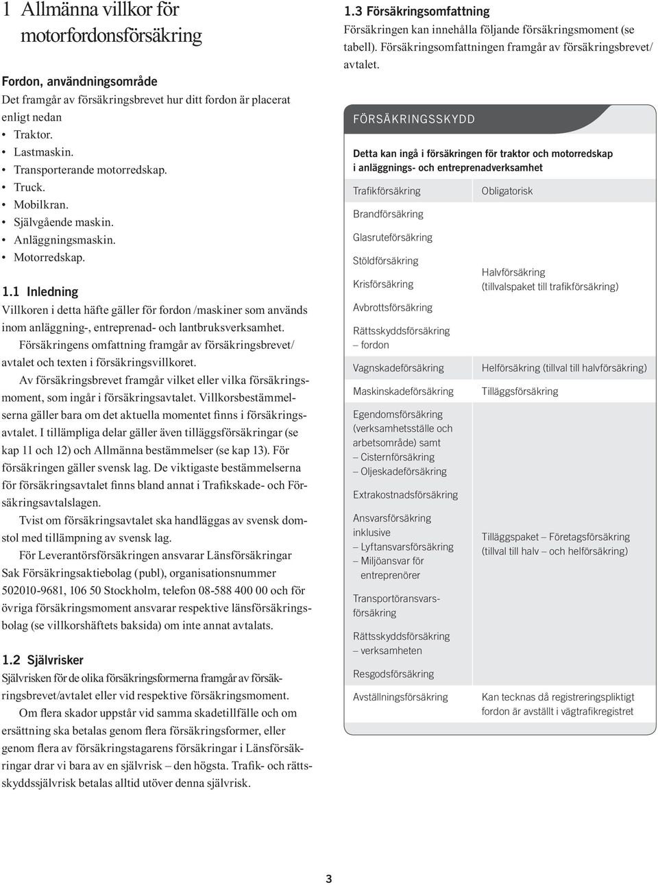 1 Inledning Villkoren i detta häfte gäller för fordon /maskiner som används inom anläggning-, entreprenad- och lantbruksverksamhet.