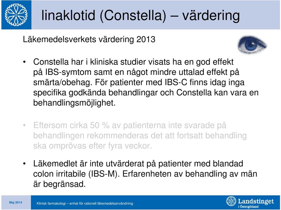 För patienter med IBS-C finns idag inga specifika godkända behandlingar och Constella kan vara en behandlingsmöjlighet.