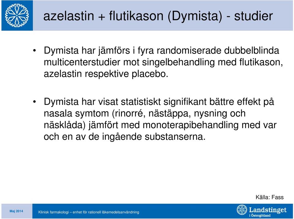 Dymista har visat statistiskt signifikant bättre effekt på nasala symtom (rinorré, nästäppa,