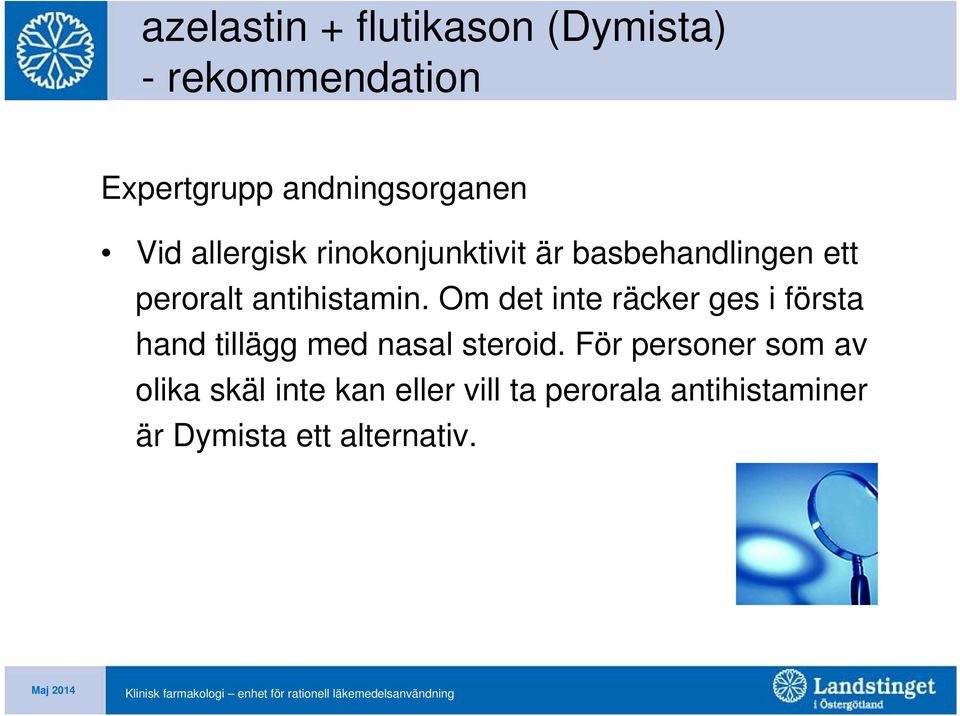 Om det inte räcker ges i första hand tillägg med nasal steroid.