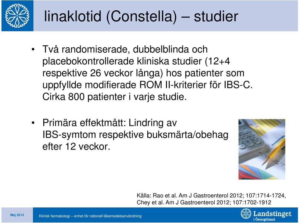 Cirka 800 patienter i varje studie.