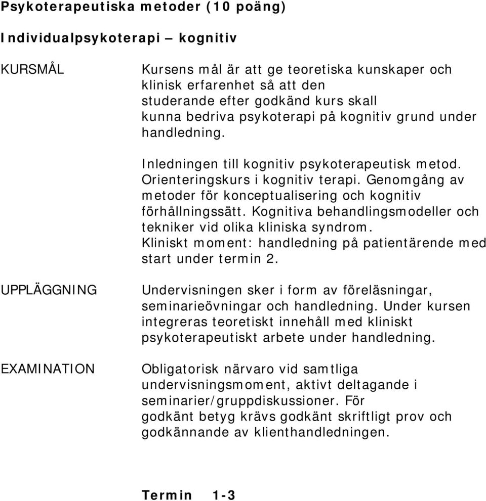 Genomgång av metoder för konceptualisering och kognitiv förhållningssätt. Kognitiva behandlingsmodeller och tekniker vid olika kliniska syndrom.