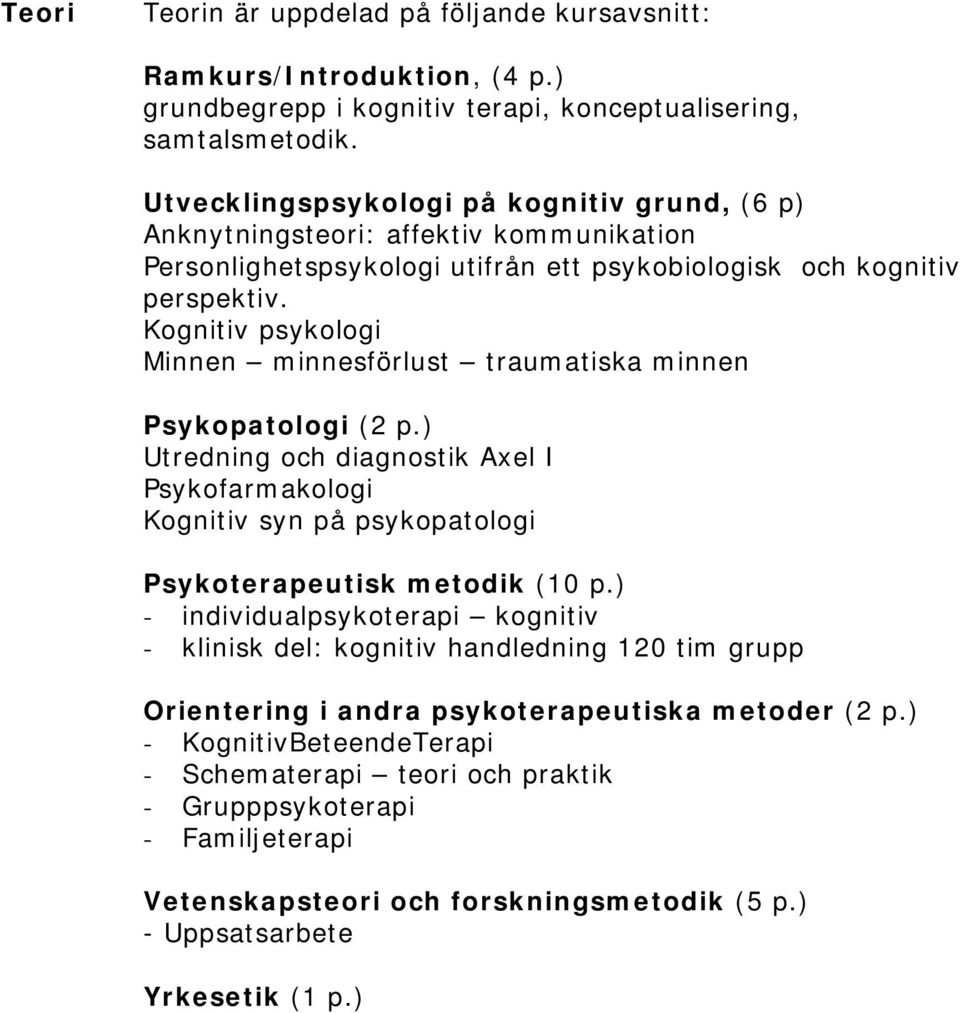 Kognitiv psykologi Minnen minnesförlust traumatiska minnen Psykopatologi (2 p.) Utredning och diagnostik Axel I Psykofarmakologi Kognitiv syn på psykopatologi Psykoterapeutisk metodik (10 p.