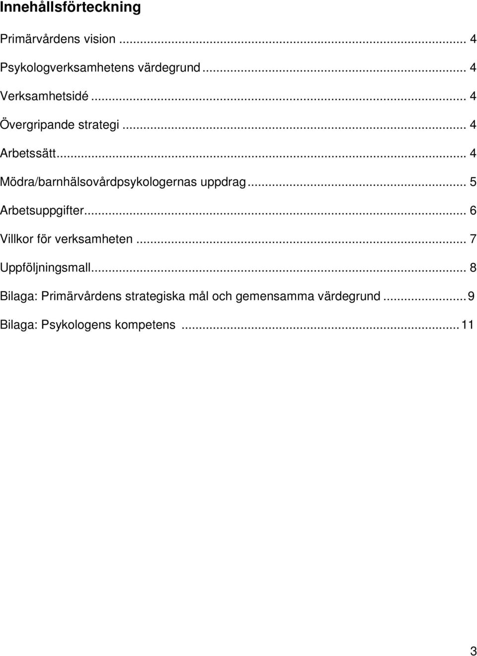 .. 4 Mödra/barnhälsovårdpsykologernas uppdrag... 5 Arbetsuppgifter.