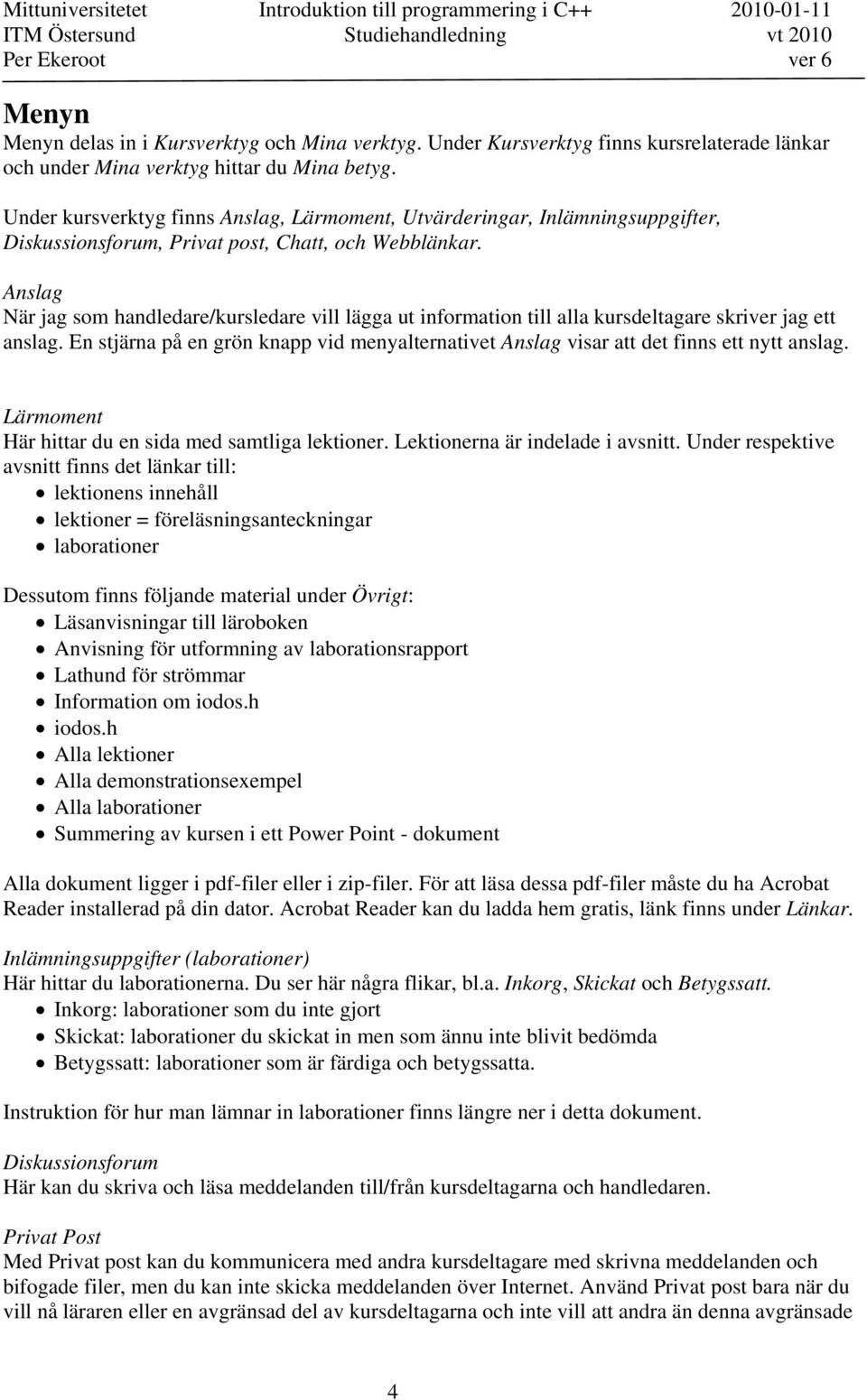 Anslag När jag som handledare/kursledare vill lägga ut information till alla kursdeltagare skriver jag ett anslag.