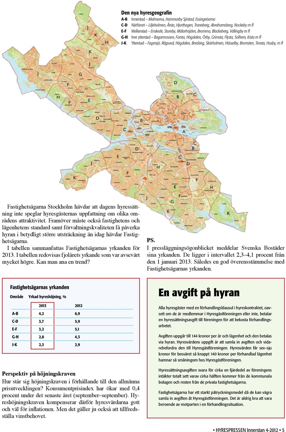 Skärholmen, Hässelby, Bromsten, Tensta, Husby, m fl Fastighetsägarna Stockholm hävdar att dagens hyressättning inte speglar hyresgästernas uppfattning om olika områdens attraktivitet.