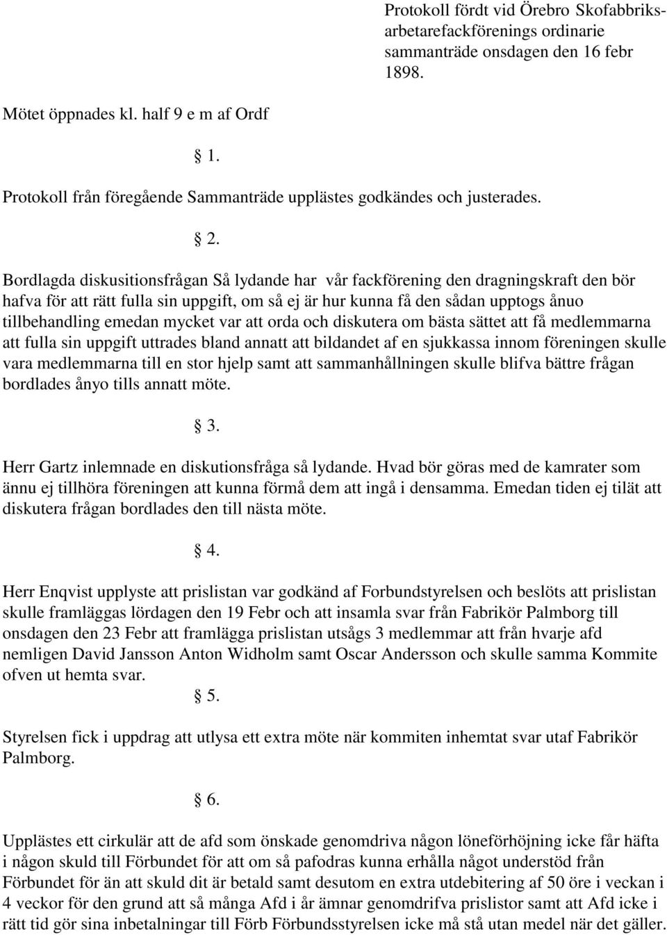 Bordlagda diskusitionsfrågan Så lydande har vår fackförening den dragningskraft den bör hafva för att rätt fulla sin uppgift, om så ej är hur kunna få den sådan upptogs ånuo tillbehandling emedan