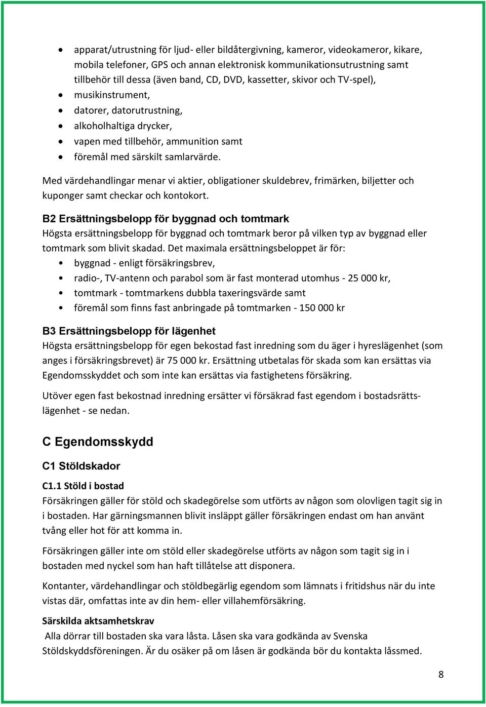 Med värdehandlingar menar vi aktier, obligationer skuldebrev, frimärken, biljetter och kuponger samt checkar och kontokort.