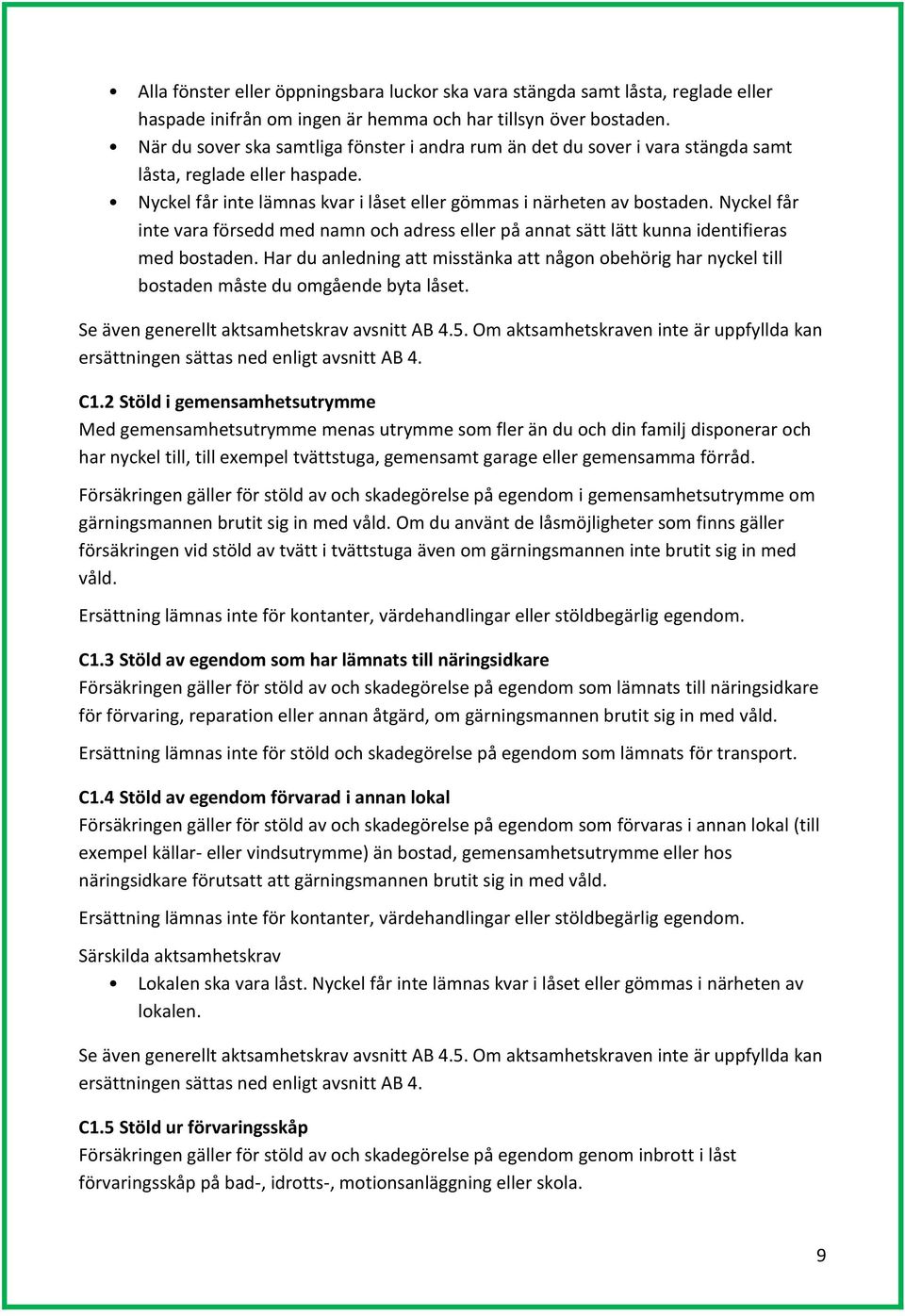 Nyckel får inte vara försedd med namn och adress eller på annat sätt lätt kunna identifieras med bostaden.