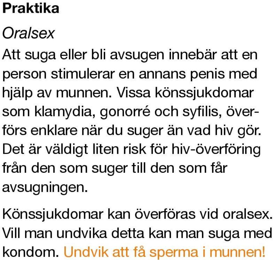 Vissa könssjukdomar som klamydia, gonorré och syfilis, överförs enklare när du suger än vad hiv gör.