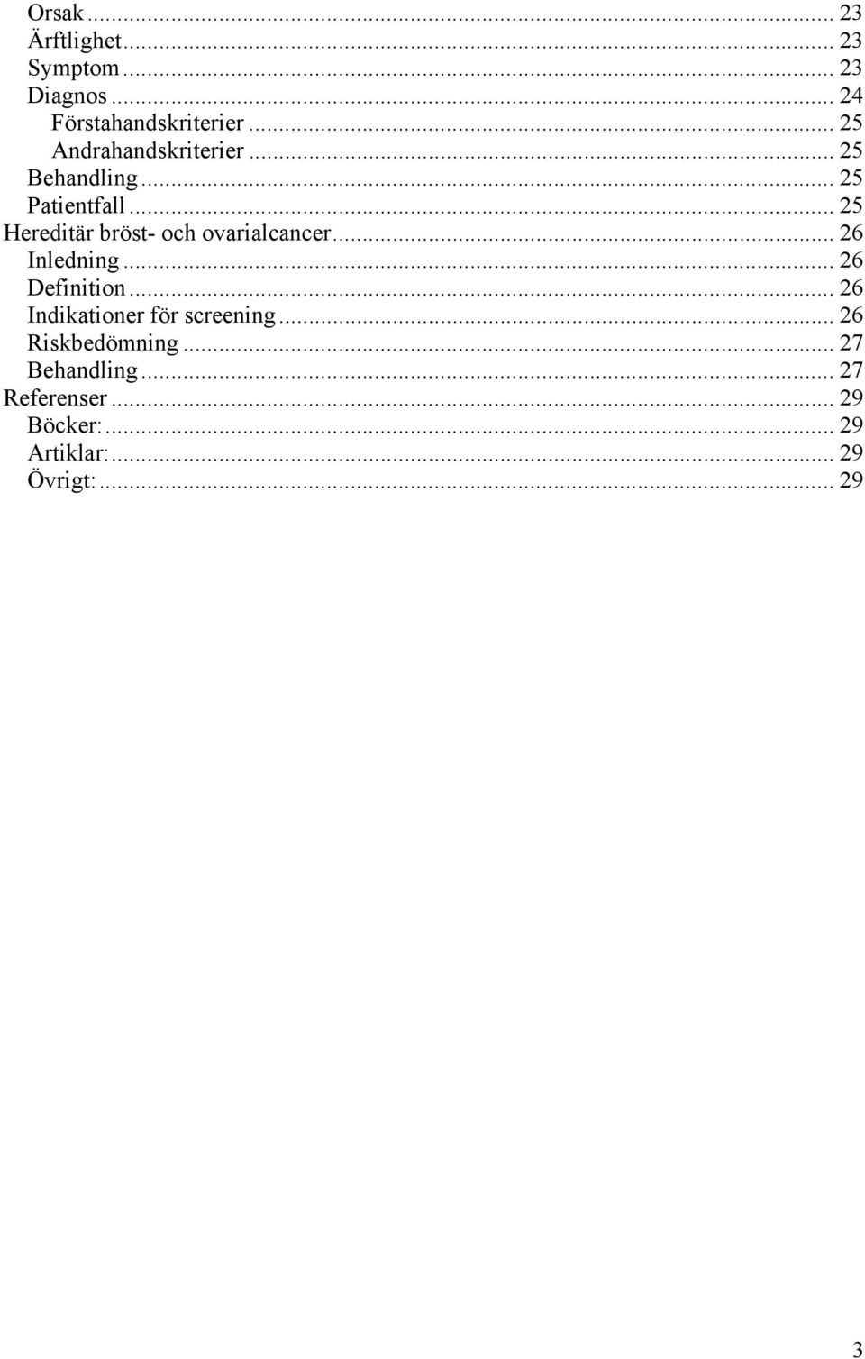 .. 25 Hereditär bröst- och ovarialcancer... 26 Inledning... 26 Definition.