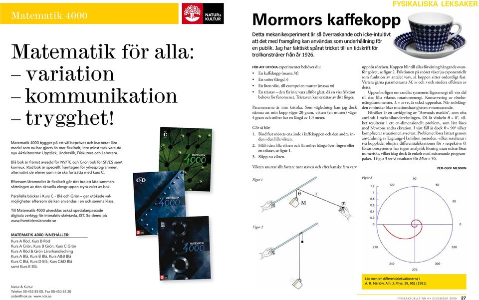 Matematik 4000 bygger på ett väl beprövat och inarbetat läromedel som nu har gjorts än mer flexibelt, inte minst tack vare de nya Aktiviteterna: Upptäck, Undersök, Diskutera och Laborera.