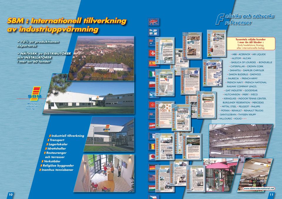 CORK DAIHATSU DAIMLER CHRYSLER DAKON BUDERUS DAEWOO FAURECIA FRENCH ARMY FRENCH NAVY FRENCH NATIONAL RAILWAY COMPANY (SNCF) GIAT INDUSTRY GOODYEAR HUTCHINSON IMERY IVECO KERAGLASS INDOOR TENNIS