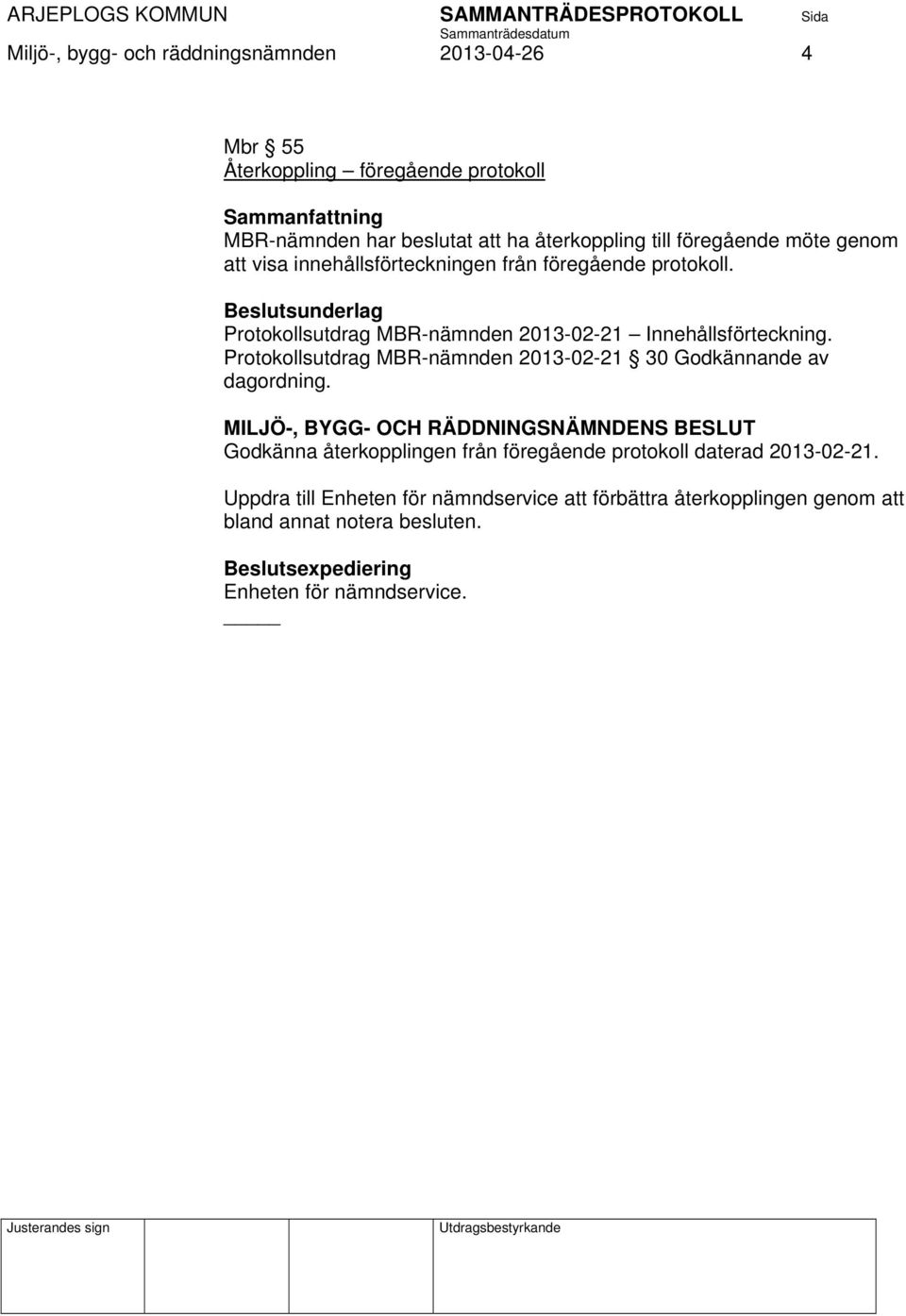 Protokollsutdrag MBR-nämnden 2013-02-21 Innehållsförteckning. Protokollsutdrag MBR-nämnden 2013-02-21 30 Godkännande av dagordning.