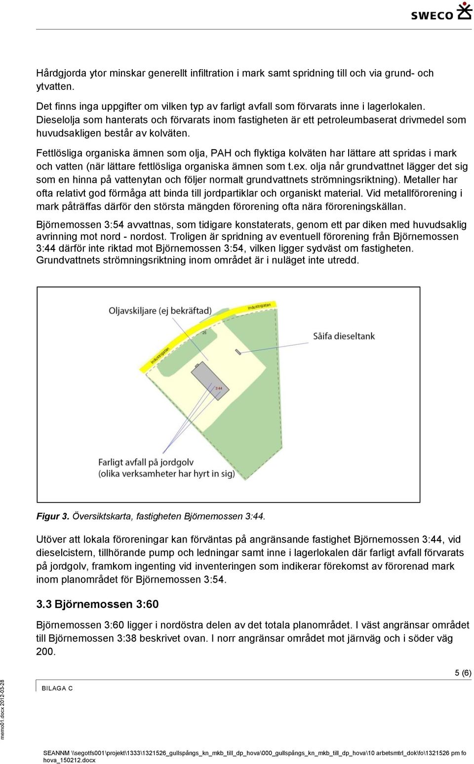 Fettlösliga organiska ämnen som olja, PAH och flyktiga kolväten har lättare att spridas i mark och vatten (när lättare fettlösliga organiska ämnen som t.ex.