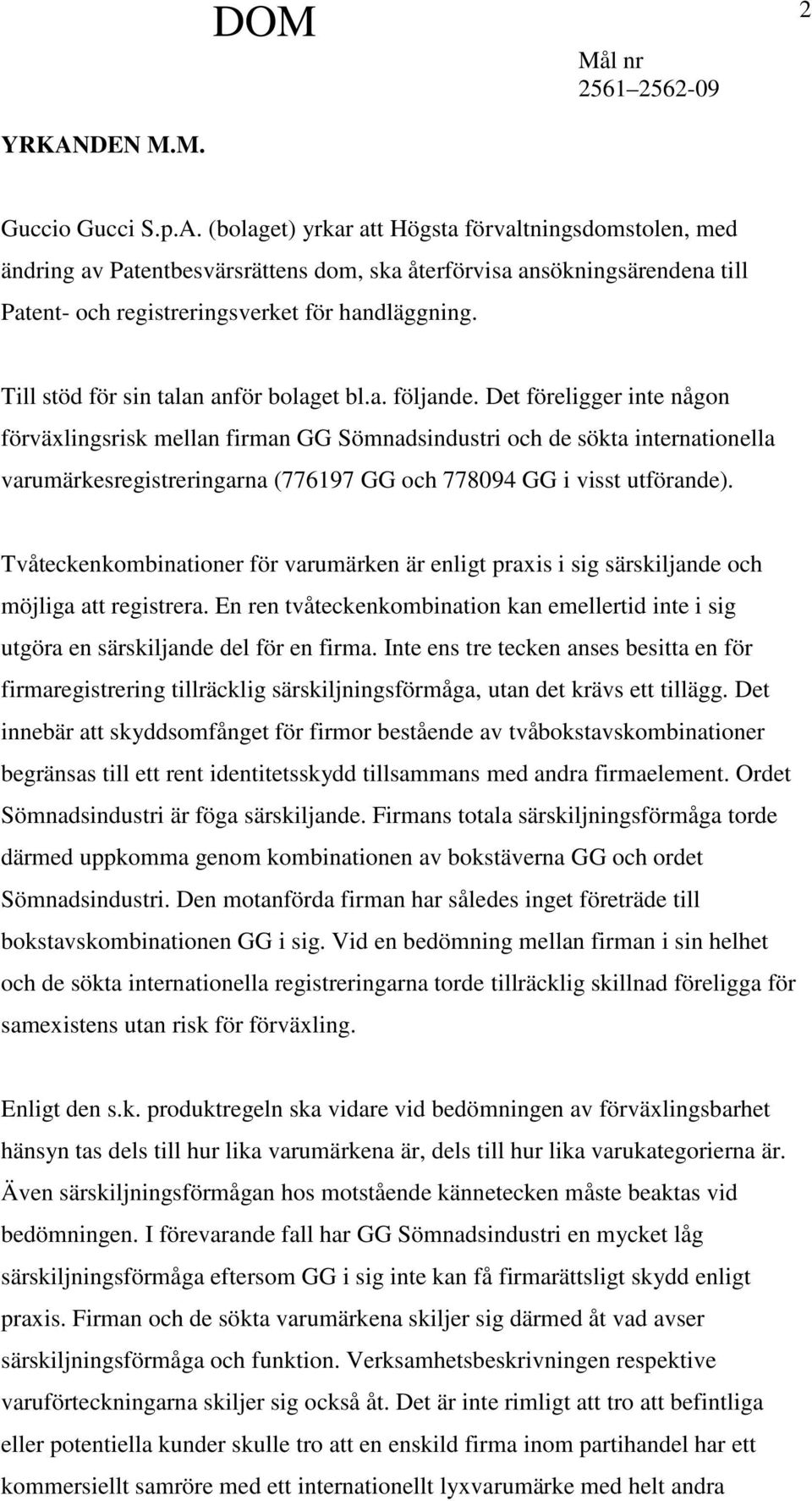 Det föreligger inte någon förväxlingsrisk mellan firman GG Sömnadsindustri och de sökta internationella varumärkesregistreringarna (776197 GG och 778094 GG i visst utförande).