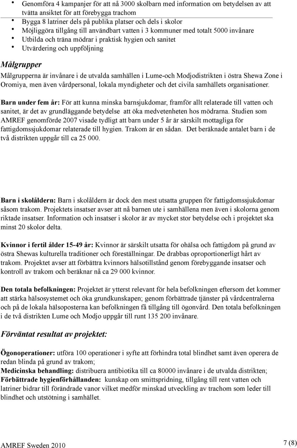 utvalda samhällen i Lume-och Modjodistrikten i östra Shewa Zone i Oromiya, men även vårdpersonal, lokala myndigheter och det civila samhällets organisationer.