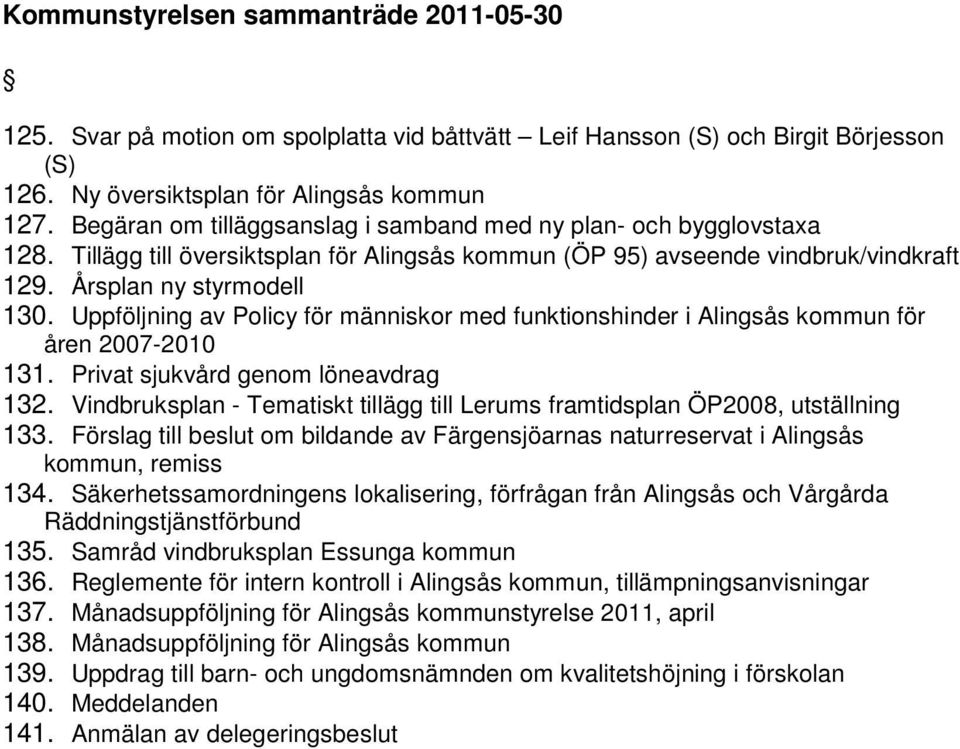 Uppföljning av Policy för människor med funktionshinder i Alingsås kommun för åren 2007-2010 131. Privat sjukvård genom löneavdrag 132.