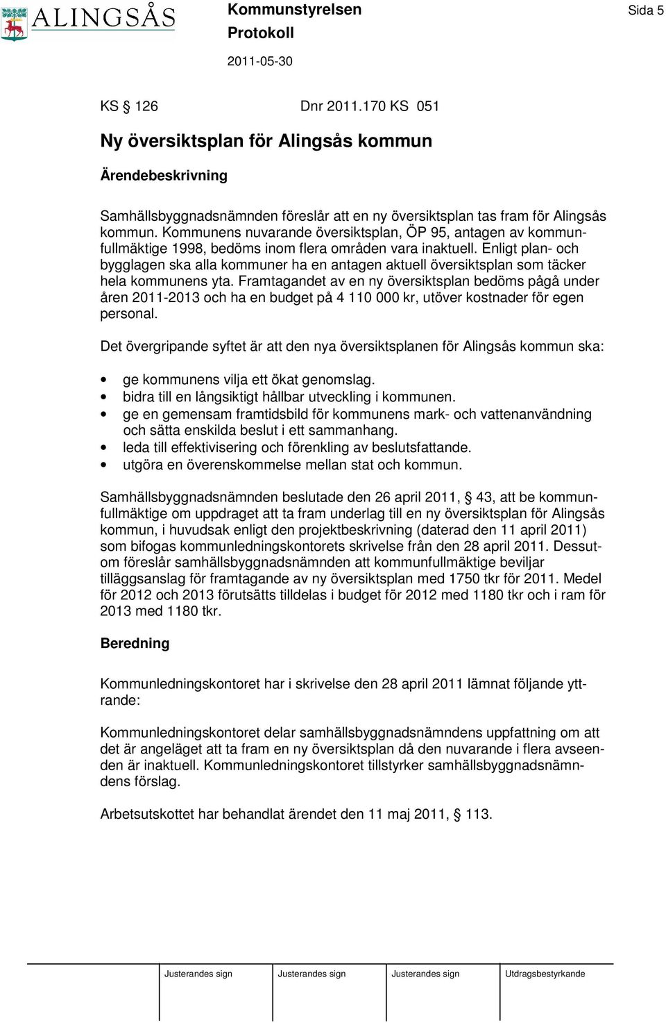 Enligt plan- och bygglagen ska alla kommuner ha en antagen aktuell översiktsplan som täcker hela kommunens yta.