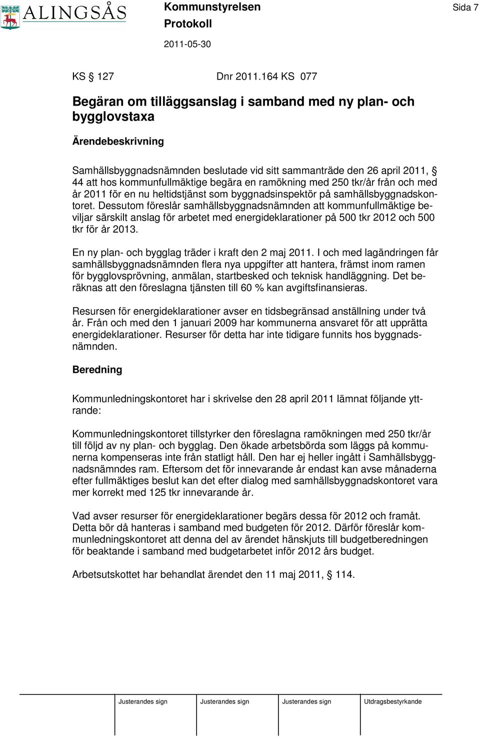 begära en ramökning med 250 tkr/år från och med år 2011 för en nu heltidstjänst som byggnadsinspektör på samhällsbyggnadskontoret.