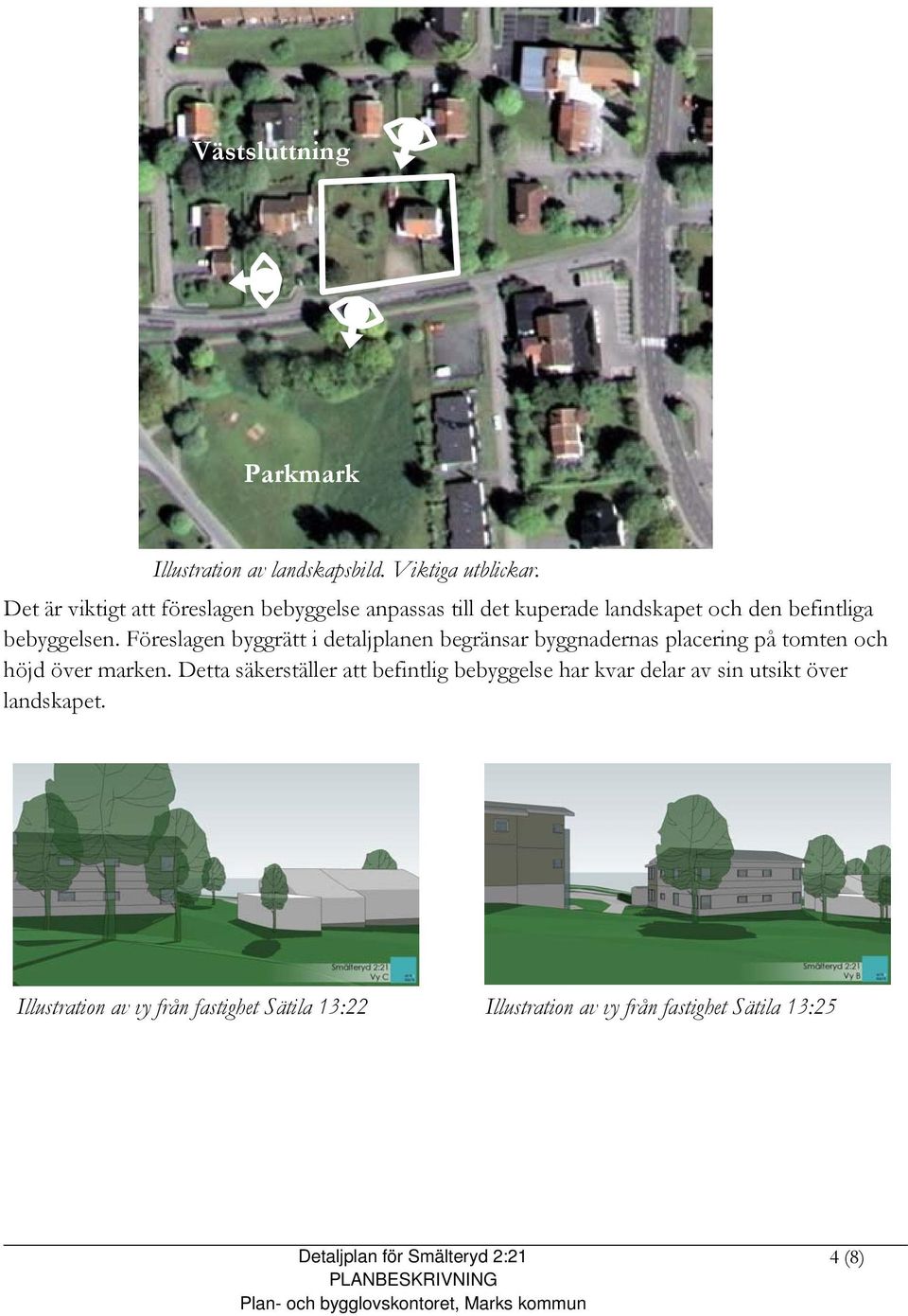 Föreslagen byggrätt i detaljplanen begränsar byggnadernas placering på tomten och höjd över marken.