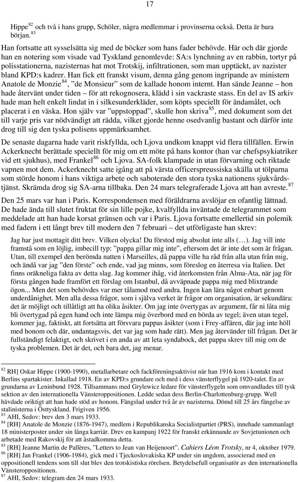 nazister bland KPD:s kadrer. Han fick ett franskt visum, denna gång genom ingripande av ministern Anatole de Monzie 84, de Monsieur som de kallade honom internt.