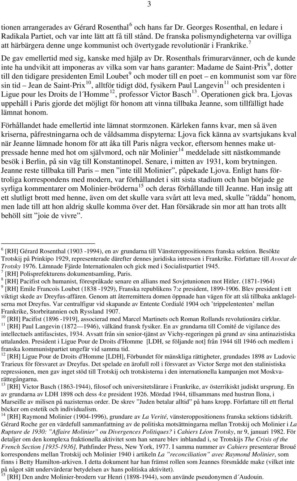 Rosenthals frimurarvänner, och de kunde inte ha undvikit att imponeras av vilka som var hans garanter: Madame de Saint-Prix 8, dotter till den tidigare presidenten Emil Loubet 9 och moder till en