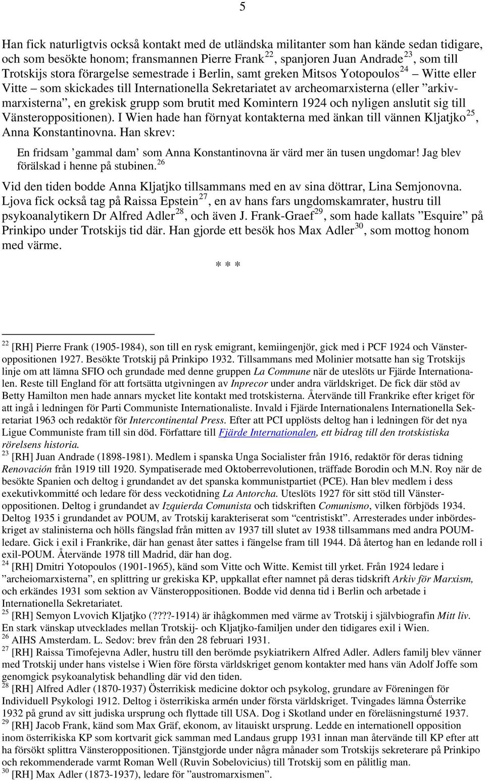 brutit med Komintern 1924 och nyligen anslutit sig till Vänsteroppositionen). I Wien hade han förnyat kontakterna med änkan till vännen Kljatjko 25, Anna Konstantinovna.