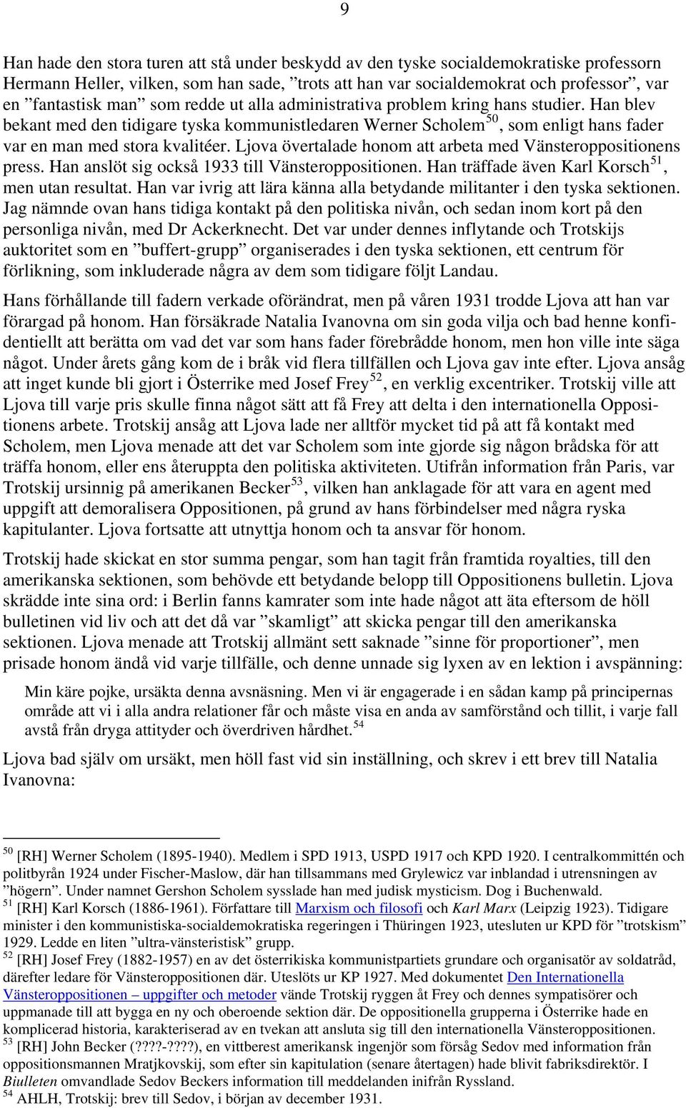 Ljova övertalade honom att arbeta med Vänsteroppositionens press. Han anslöt sig också 1933 till Vänsteroppositionen. Han träffade även Karl Korsch 51, men utan resultat.