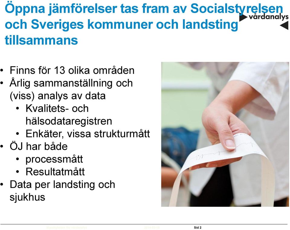 (viss) analys av data Kvalitets- och hälsodataregistren Enkäter, vissa