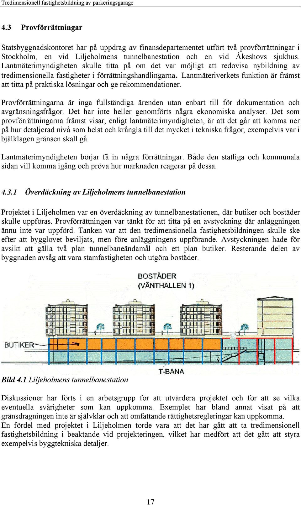 Lantmäteriverkets funktion är främst att titta på praktiska lösningar och ge rekommendationer.