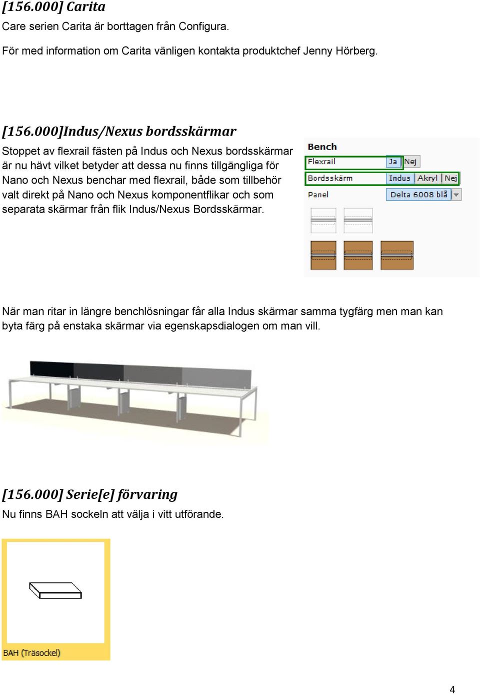 med flexrail, både som tillbehör valt direkt på Nano och Nexus komponentflikar och som separata skärmar från flik Indus/Nexus Bordsskärmar.