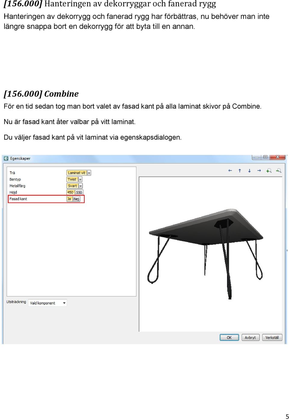 000] Combine För en tid sedan tog man bort valet av fasad kant på alla laminat skivor på Combine.