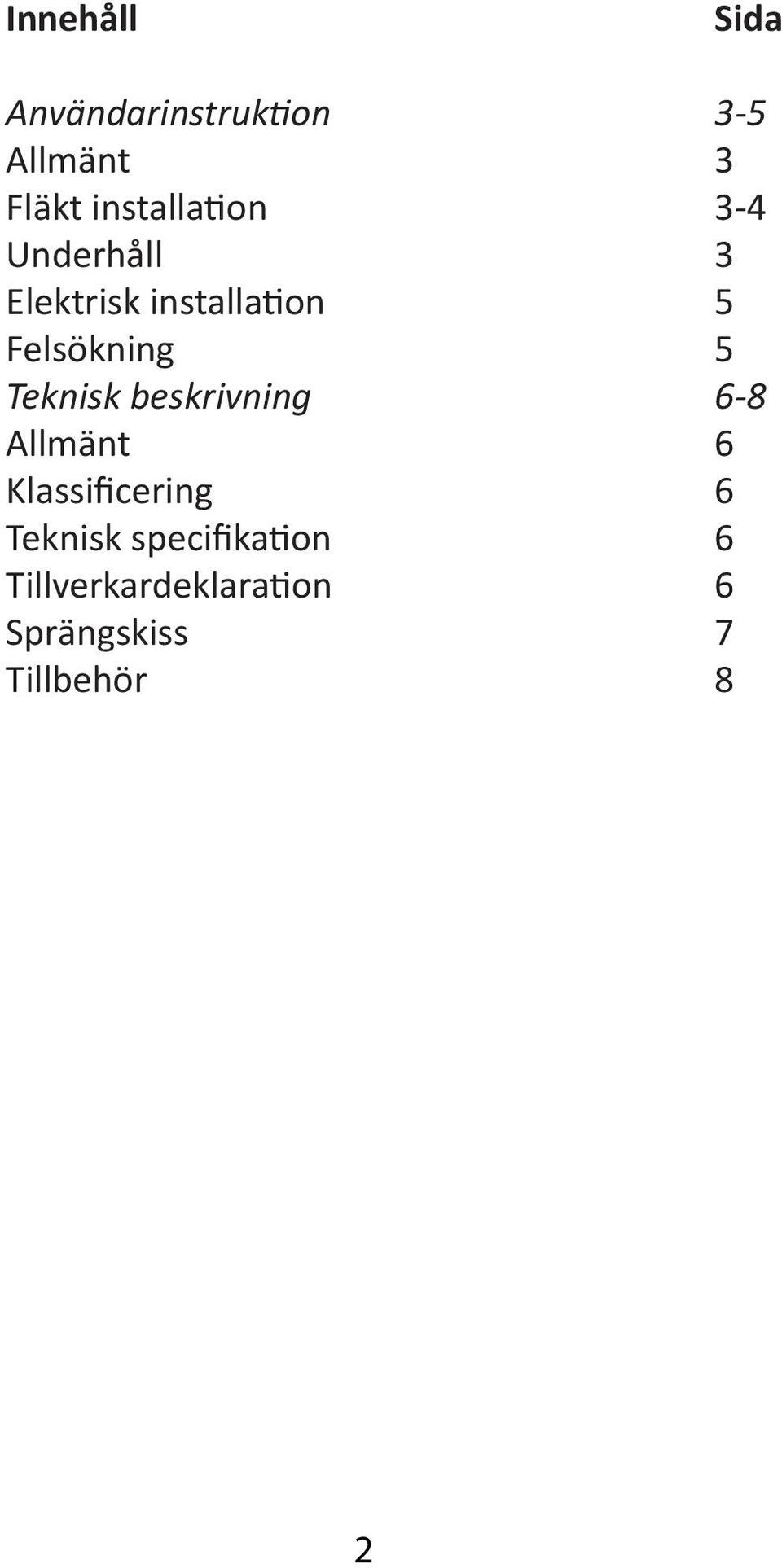 Felsökning 5 Teknisk beskrivning 6-8 Allmänt 6