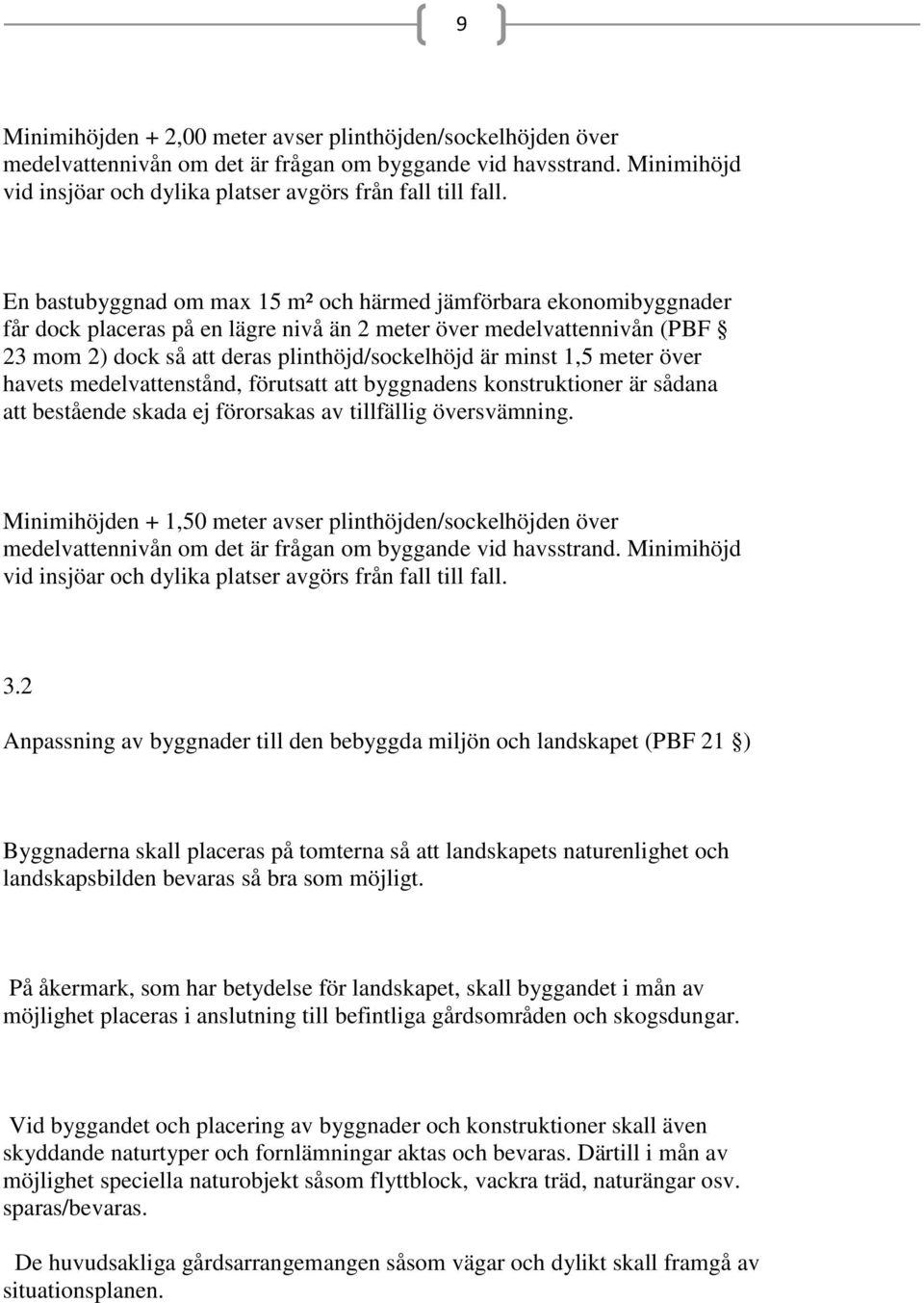 1,5 meter över havets medelvattenstånd, förutsatt att byggnadens konstruktioner är sådana att bestående skada ej förorsakas av tillfällig översvämning.