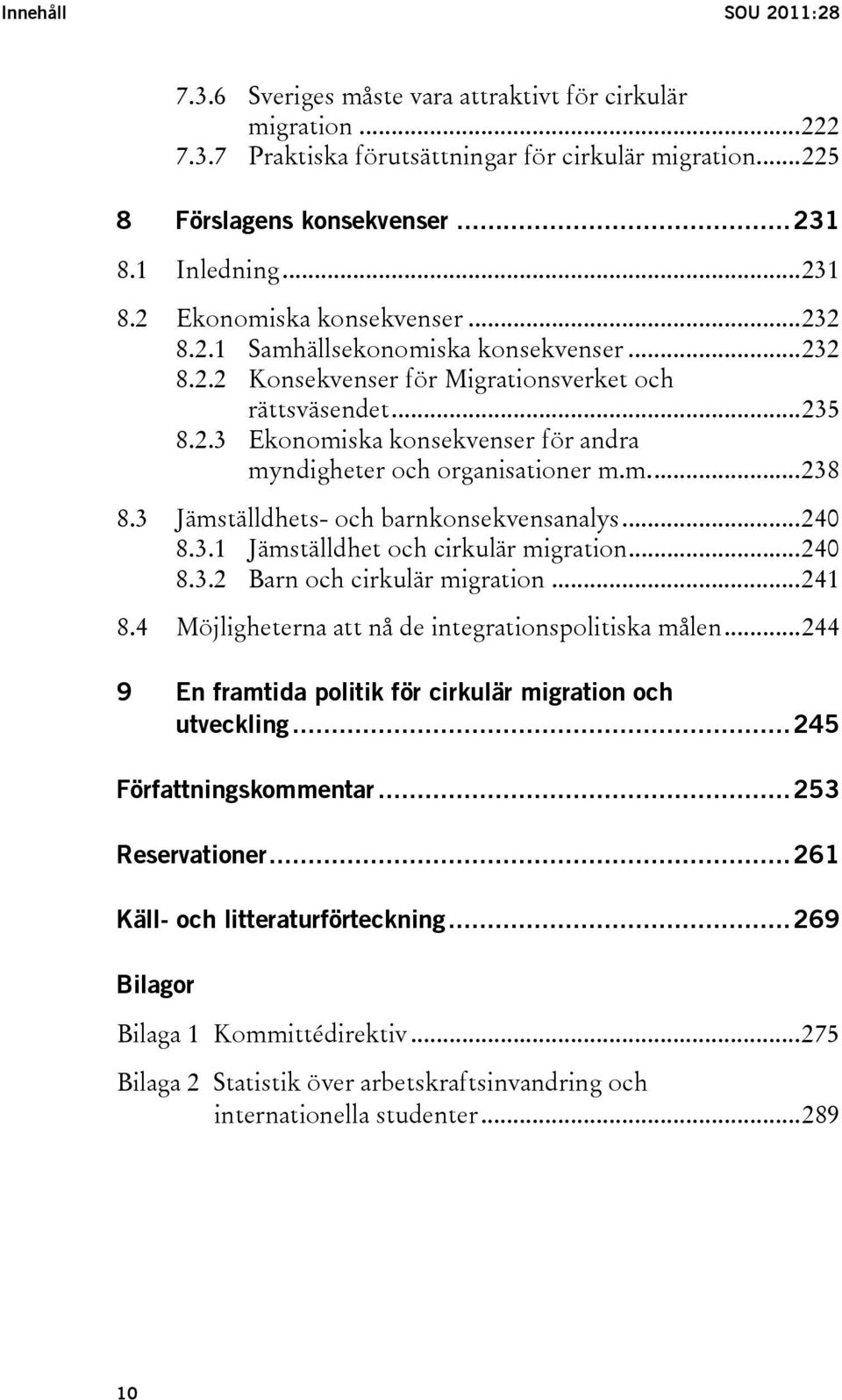 m...238 8.3 Jämställdhets- och barnkonsekvensanalys...240 8.3.1 Jämställdhet och cirkulär migration...240 8.3.2 Barn och cirkulär migration...241 8.