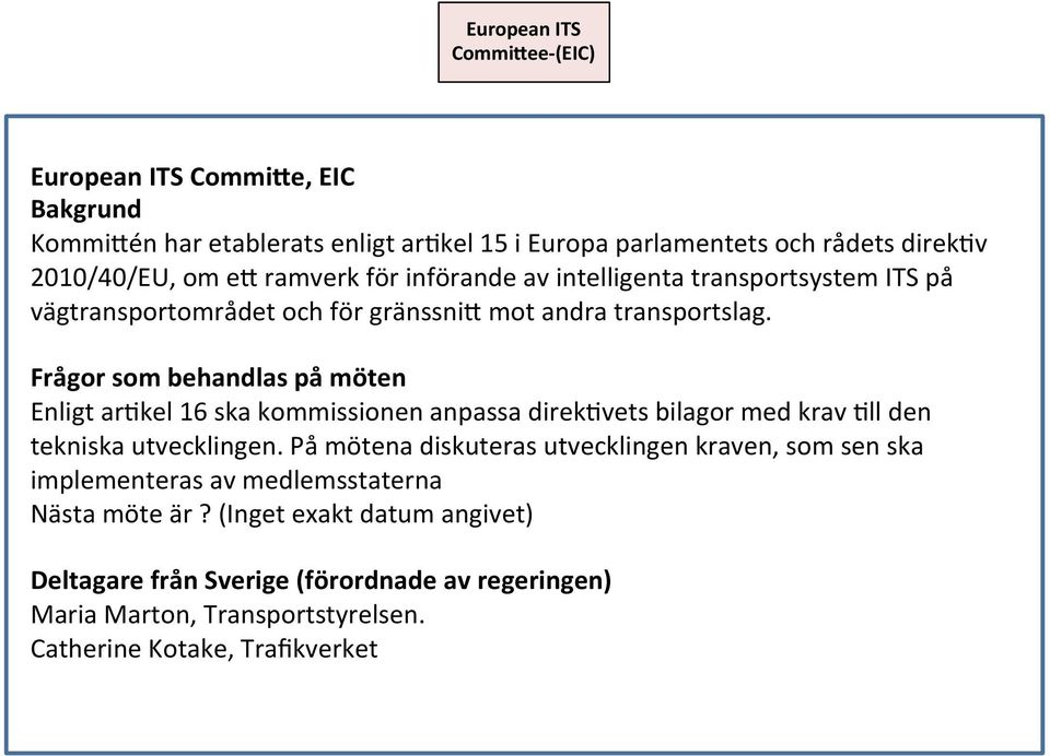 Frågor som behandlas på möten Enligt ar*kel 16 ska kommissionen anpassa direk*vets bilagor med krav *ll den tekniska utvecklingen.