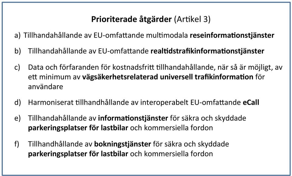 användare d) Harmoniserat *llhandhållande av interoperabelt - omfavande ecall e) Tillhandahållande av informa6onstjänster för säkra och skyddade