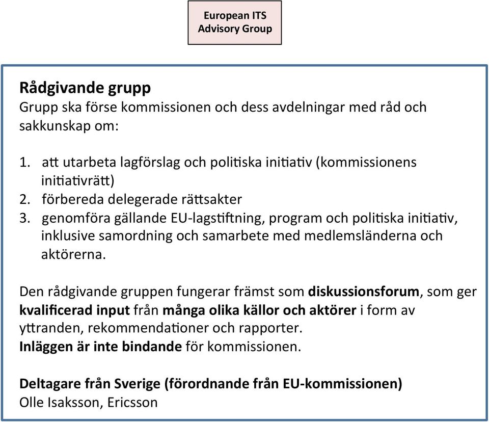 genomföra gällande - lags*_ning, program och poli*ska ini*a*v, inklusive samordning och samarbete med medlemsländerna och aktörerna.