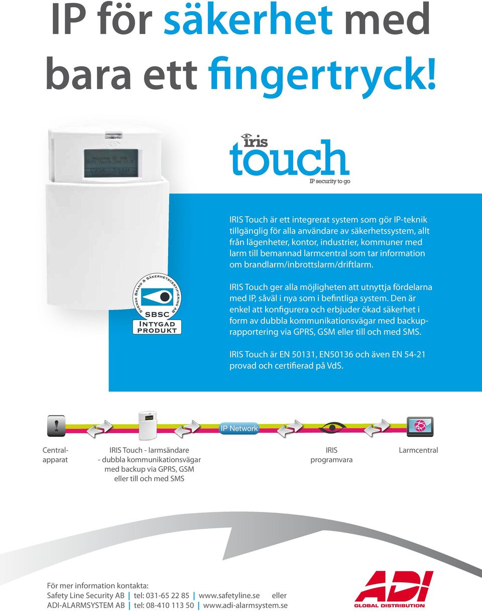 information om brandlarm/inbrottslarm/driftlarm. IRIS Touch ger alla möjligheten att utnyttja fördelarna med IP, såväl i nya som i befintliga system.