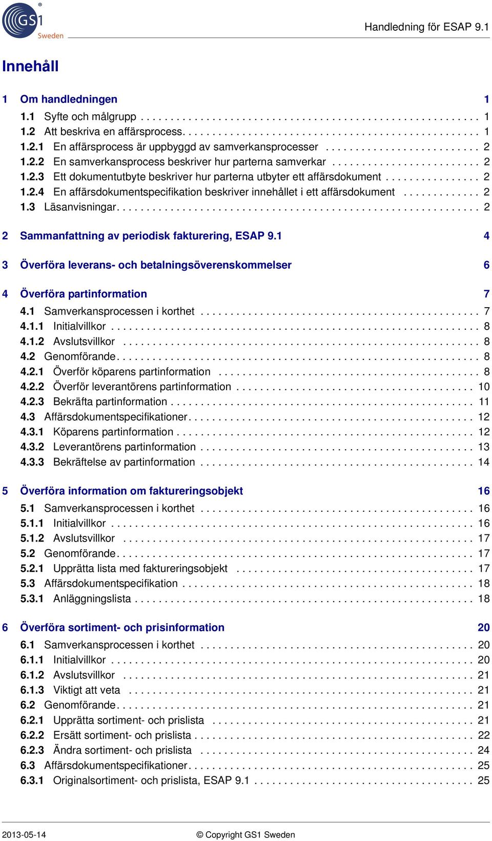 ............ 2 1.3 Läsanvisningar............................................................. 2 2 Sammanfattning av periodisk fakturering, ESAP 9.