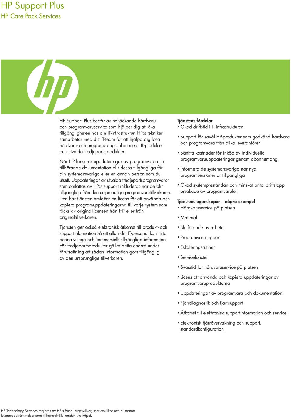 När HP lanserar uppdateringar av programvara och tillhörande dokumentation blir dessa tillgängliga för din systemansvariga eller en annan person som du utsett.