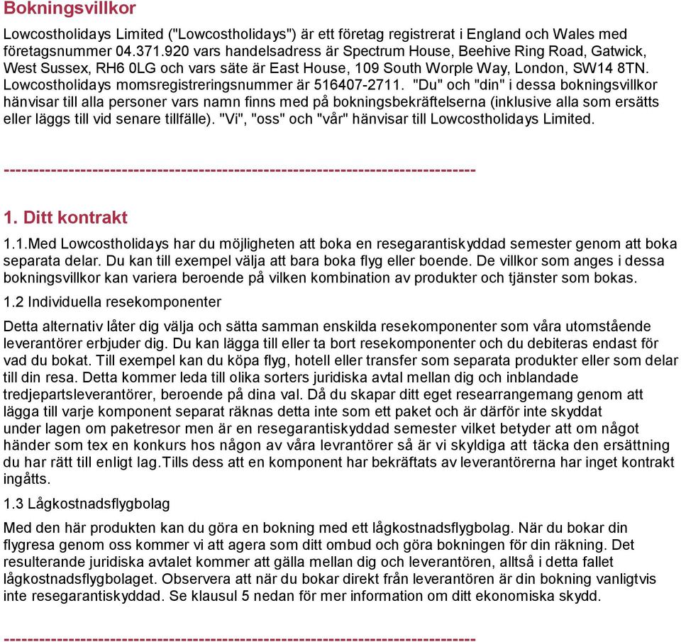 Lowcostholidays momsregistreringsnummer är 516407-2711.