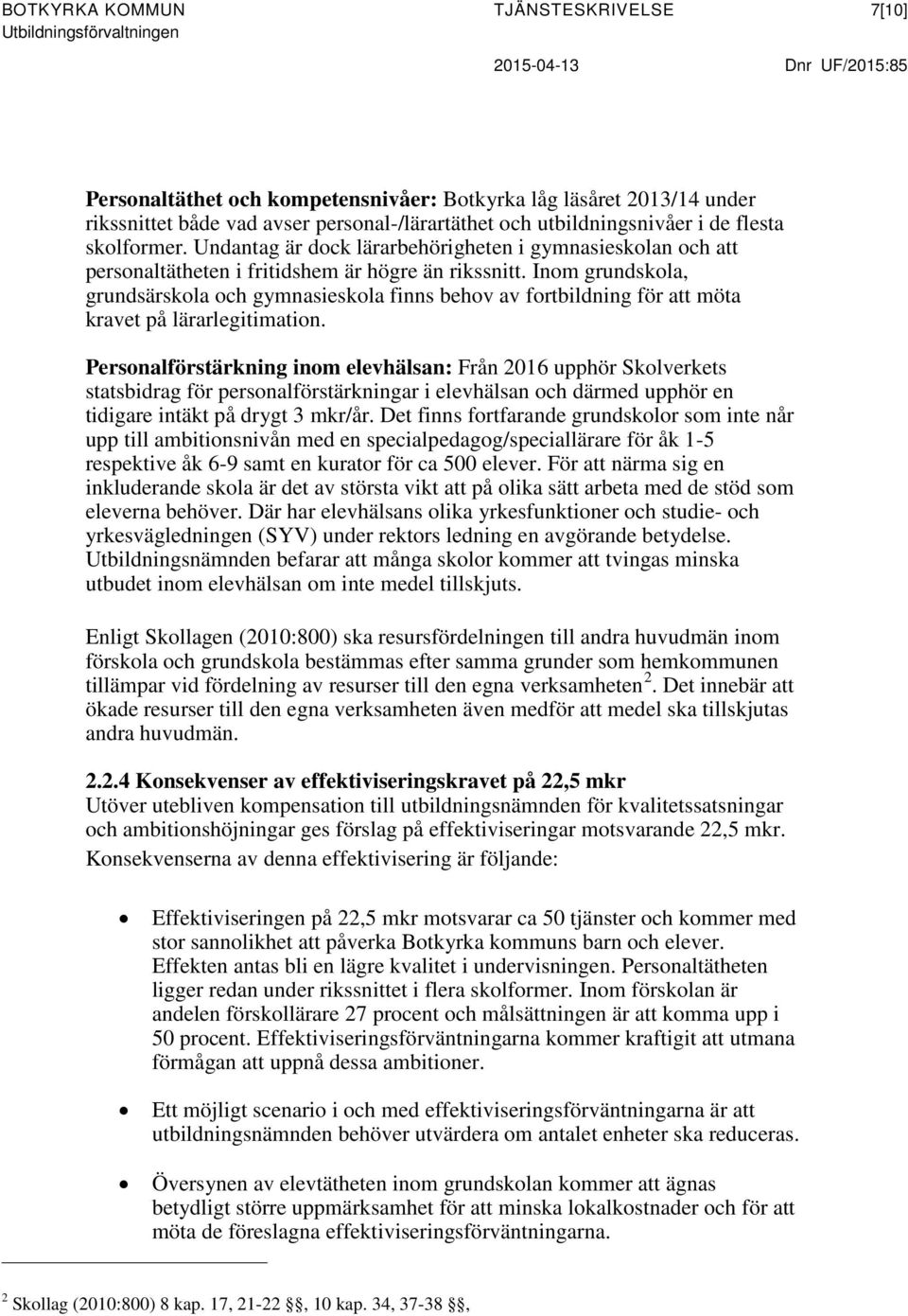 Inom grundskola, grundsärskola och gymnasieskola finns behov av fortbildning för att möta kravet på lärarlegitimation.