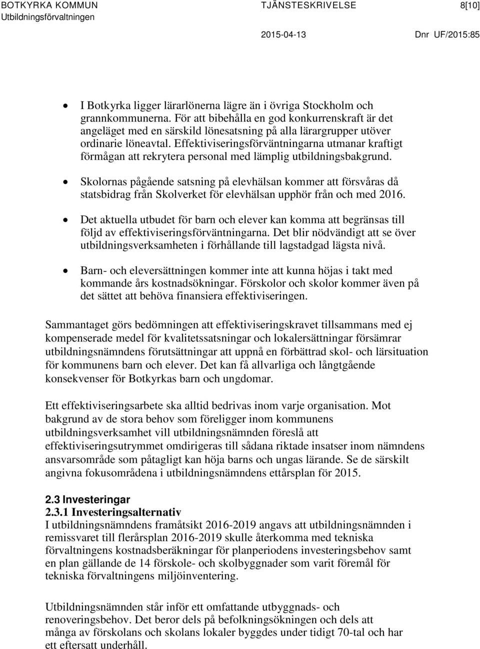 Effektiviseringsförväntningarna utmanar kraftigt förmågan att rekrytera personal med lämplig utbildningsbakgrund.