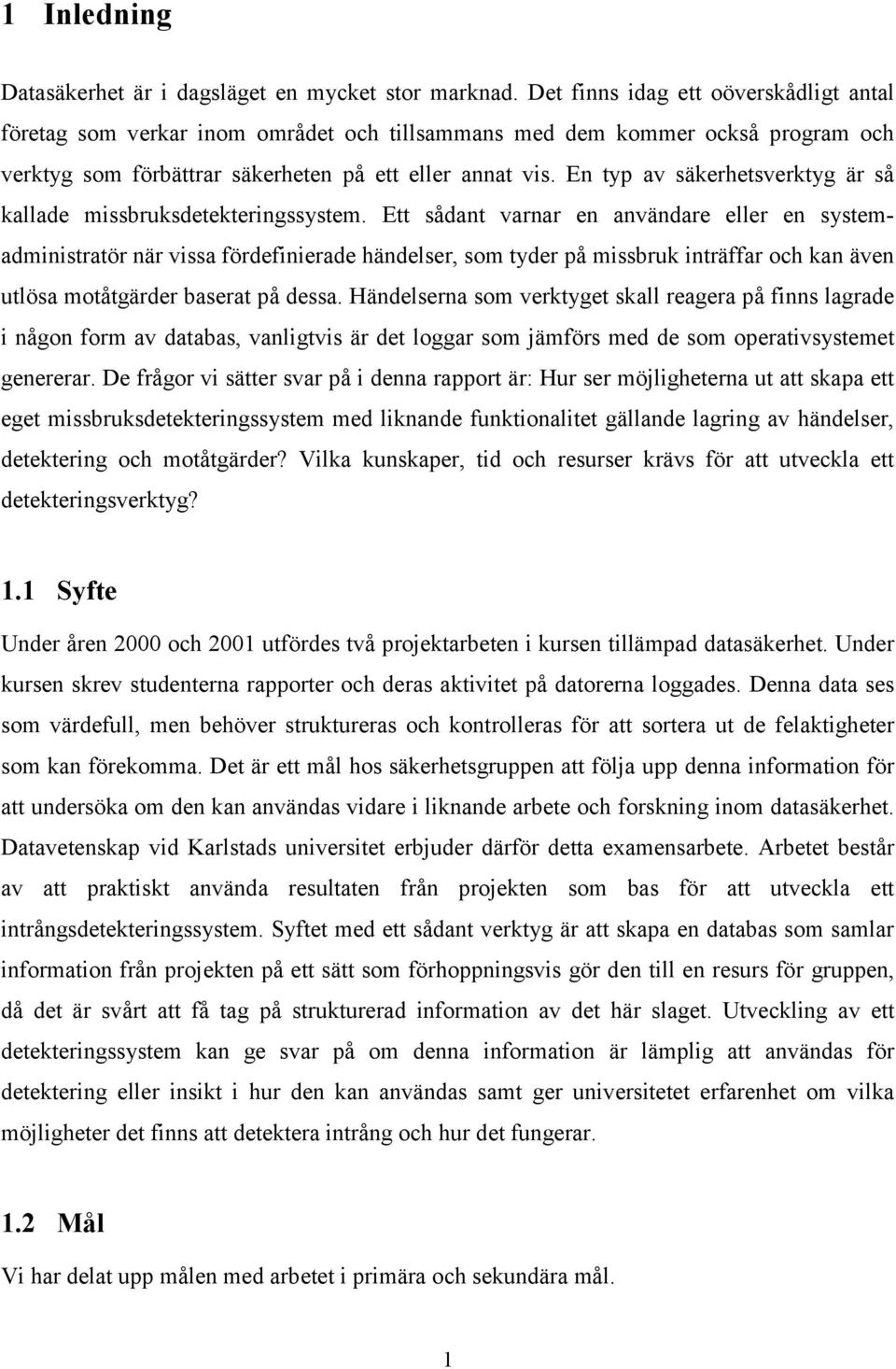 En typ av säkerhetsverktyg är så kallade missbruksdetekteringssystem.