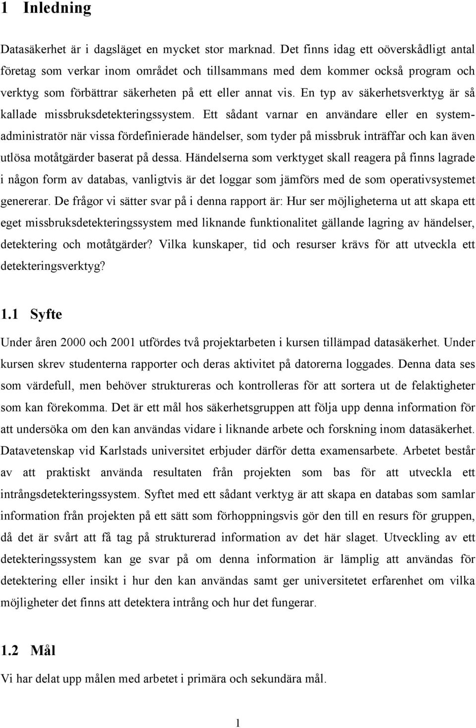 En typ av säkerhetsverktyg är så kallade missbruksdetekteringssystem.